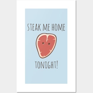 Steak Me Home Tonight! Posters and Art